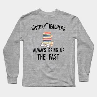 history teacher ,appreciation quotes , history teacher meme 2020 , community Long Sleeve T-Shirt